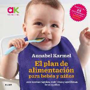 El plan de alimentación para bebés y niños : 200 recetas rápidas, nutritivas y apetitosas de Annabel Karmel