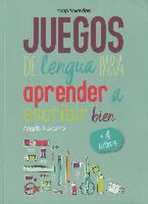 Juegos de Lengua Para Aprender a Escribir Bien: +6 de Angels Navarro