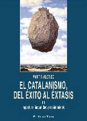 El catalanismo, del éxito al éxtasis III : impostura, impunidad y desistimiento de Martín . . . [et al. Alonso Zarza