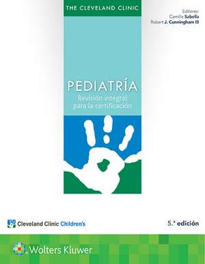 The Cleveland Clinic. Pediatría: Revisión integral para la certificación de Camille Sabella M.D.