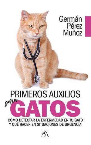 Primeros Auxilios Para Gatos de German Perez Munoz