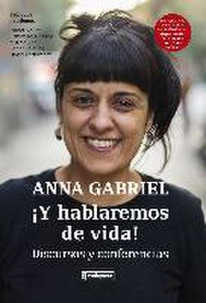 ¡Y hablaremos de vida! : discursos y conferencias de Anna Gabriel Sabaté