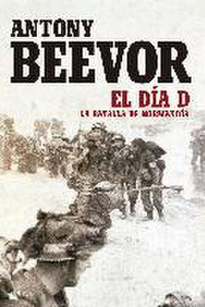 El día D : la batalla da Normandía de Antony Beevor