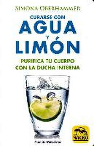 Curarse con agua y limón : purifica tu cuerpo con la ducha interna de Simona Oberhammer