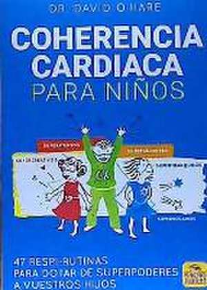 Coherencia cardiaca para niños : 47 respi-rutinas para dotar de superpoderes a vuestros hijos de David O'Hare