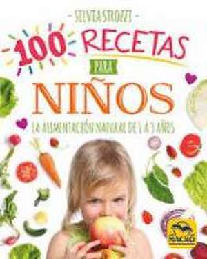 100 recetas para niños : la alimentación natural de 1 a 3 años de Silvia Strozzi