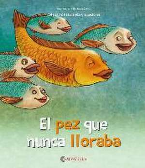 El pez que nunca lloraba : La alegría, la tristeza, la rabia y el miedo de Bárbara Sansó Genovart