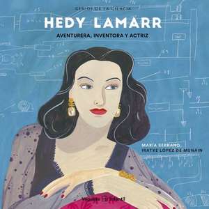 Hedy Lamarr: Aventurera, Inventora Y Actriz de María Serrano