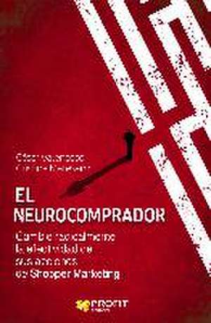 El neurocomprador : cambie radicalmente la efectividad de sus acciones de shopper marketing de César Valencoso