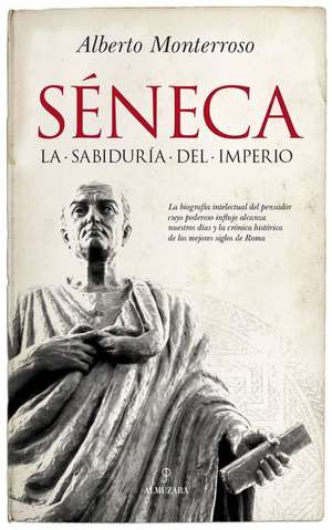 Séneca : la sabiduría del imperio de Alberto Monterroso Peña