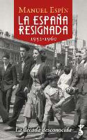 La España resignada, 1952-1960 : la década desconocida de Manuel Espín Martín