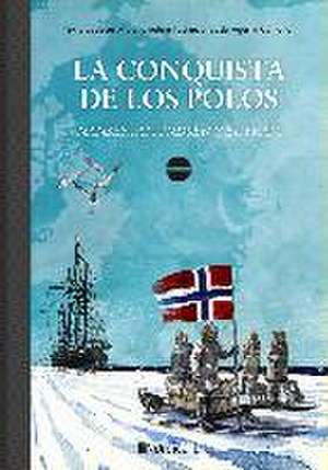 La conquista de los polos : Nansen, Admunsen y el Fram de Jesús Marchamalo