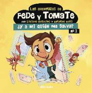 Las aventuras de Fede y Tomate 3 : ¿Y a mi quién me salva? de Gerardo Baró