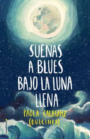 Suenas a Blues Bajo La Luna Llena / You Sound Like Blues Under the Full Moon de Dulcinea (Paola Calasanz)