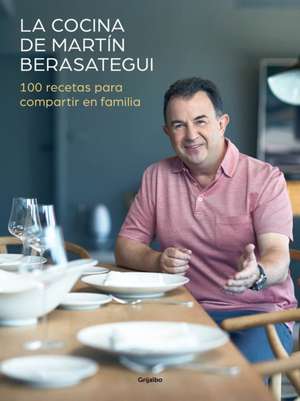 La Cocina de Martín Berasategui 100 Recetas Para Compartir En Familia / Martín Berasategui's Kitchen: 100 Recipes to Share with Your Family de Martin Berasategui