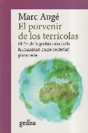 El porvenir de los terrícolas : el fin de la prehistoria de la humanidad como sociedad planetaria de Marc Augé