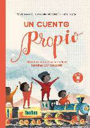 Un cuento propio. Historias para escuchar y leer, heroínas por descubrir de Camila Monasterio