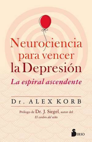 Neurociencia Para Vencer La Depresion de Alex Korb