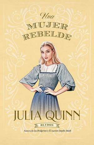 Una Mujer Rebelde de Julia Quinn