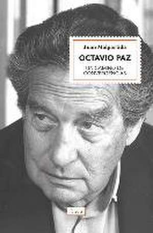 Octavio Paz : un camino de convergencias de Juan Malpartida Ortega