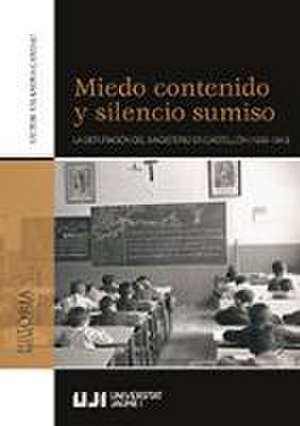 Miedo contenido y silencio sumiso : la depuración del magisterio en Castellón, 1939-1943 de Víctor Vilanova Candau