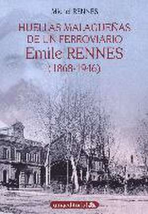 Huellas malagueñas de un ferroviario : Emile Rennes, 1868-1946 de Michel Rennes