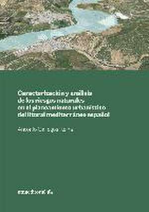 Caracterización y análisis de los riesgos naturales en el planeamiento urbanístico del litoral mediterráneo español de Antonio Jesús Gallegos Reina