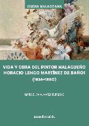 Vida y obra del pintor malagueño Horacio Lengo Martínez de Baños, 1834-1890 de María Elisa Almarza Burbano