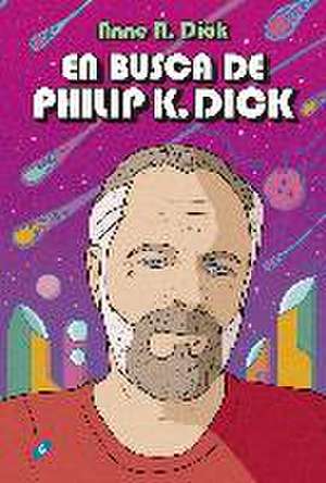 En busca de Philip K. Dick de Anne R. Dick