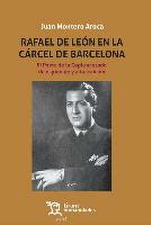 Rafael de León en la cárcel de Barcelona : el poeta de la copla acusado de espionaje y alta traición de Juan . . . [et al. Montero Aroca