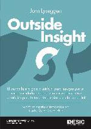 Outside insight : el uso de la inteligencia artificial para navegar por un mundo inundado de datos : una nueva perspectiva estratégica para la toma de decisiones en la era digital de Jorn Lyseggen