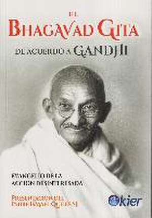 El Bhagavad Guita de acuerdo a Gandhi : evangelio de la acción desinteresada de Mahatma Gandhi