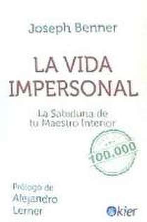 La vida impersonal : la sabiduría de tu maestro interior de Joseph Benner