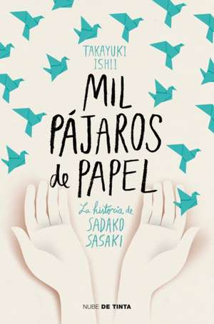 Mil Pájaros de Papel. La Historia de Sadako Sasaki / One Thousand Paper Cranes: The Story of Sadako and the Children's Peace Statue de Ishii Takayuki