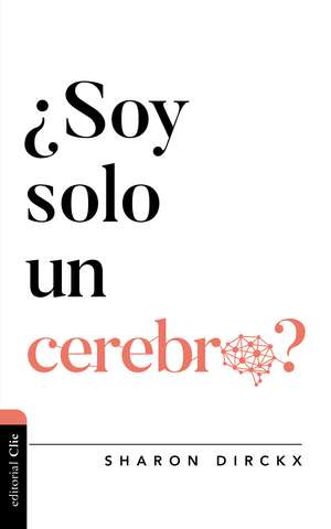 ¿Soy solo un cerebro? de Sharon Dirckx