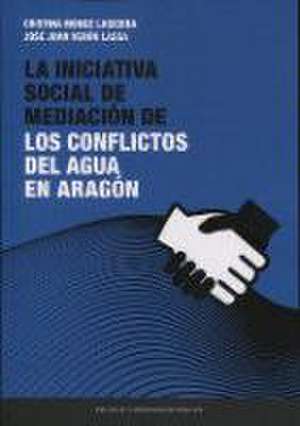 La iniciativa social de mediación de los conflictos del agua en Aragón de José Juan Verón Lassa