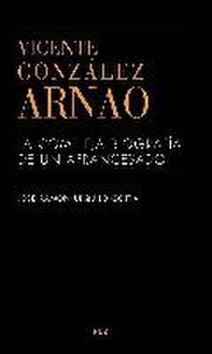 Vicente González Arnao : la compleja biografía de un afrancesado de José Ramón de Urquijo y Goitia