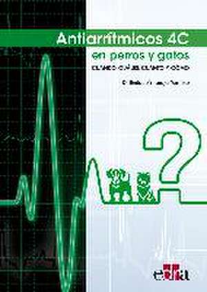 Antiarrítmicos 4C en perros y gatos : cuándo, cuáles, cuánto y cómo de Enrique Ynaraja Ramírez
