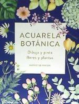 Acuarela botánica : dibuja y pinta flores de Harriet de Winton