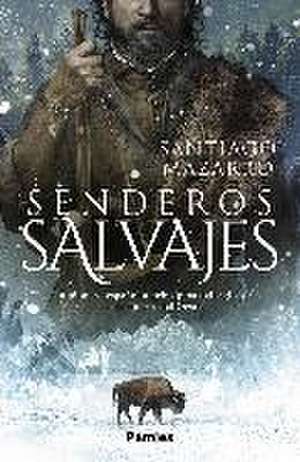 Senderos salvajes de Santiago Mazarro Barcenilla