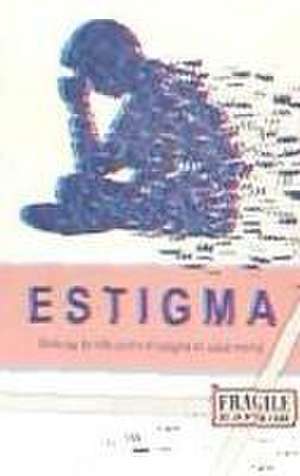 Estigma : historias de vida contra el estigma en salud mental