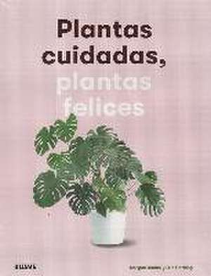 Plantas cuidadas, plantas felices de Morgan Doane