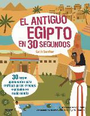 El Antiguo Egipto en 30 segundos de Cath Senker