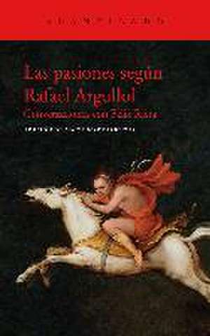 Las pasiones según Rafael Argullol de Rafael Argullol