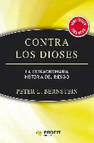 Contra los dioses : la extraordinaria historia del riesgo de Peter L. Bernstein