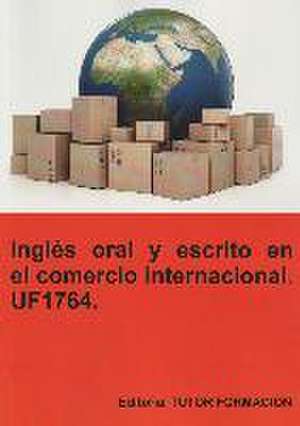 Inglés oral y escrito en el comercio internacional. UF1764.