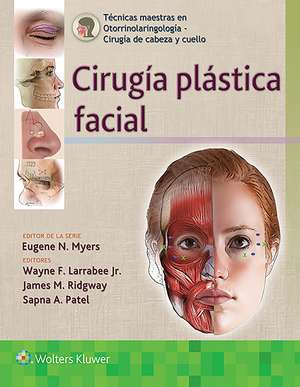 Técnicas maestras en otorrinolaringología - Cirugía de cabeza y cuello: Cirugía plástica facial de Wayne F. Larrabee, Jr. MD, FACS