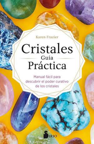 Cristales. Guia Practica de Karen Frazier