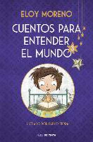 Cuentos Para Entender El Mundo 3 (Edición Ilustrada Con Contenido Extra) / Stori Es to Understand the World, 3 (Ill. Edition) de Eloy Moreno