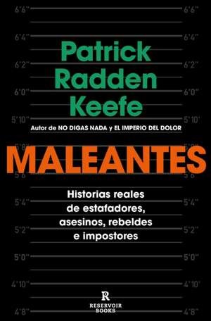 Maleantes: Historias Reales de Estafadores, Asesinos, Rebeldes E Impostores / Ro Gues de Patrick Radden Keefe